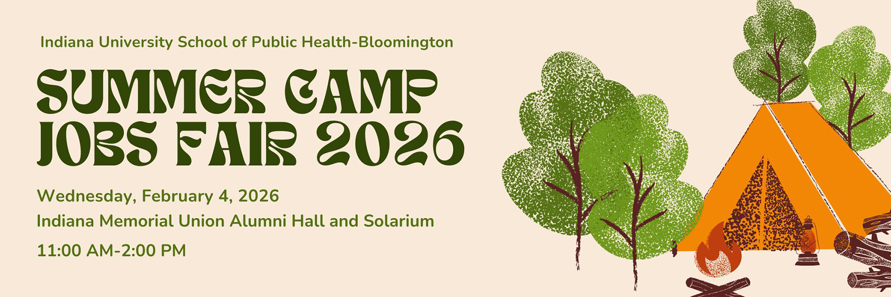 Indiana University School of Public Health-Bloomington Summer Camp Jobs Fair 2026 Wednesday, February 4, 2026 Indiana Memorial Union Alumni Hall and Solarium 11:00 AM-2:00 PM